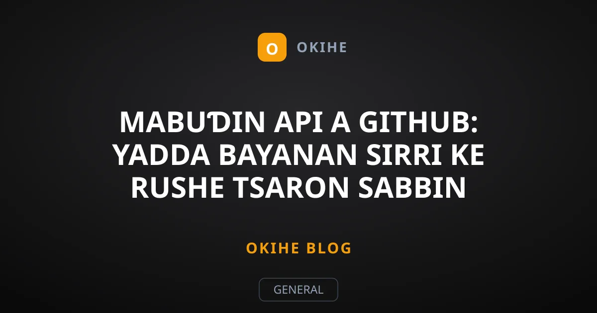 Mabuɗin API a GitHub: Yadda Bayanan Sirri Ke Rushe Tsaron Sabbin Kamfanoni